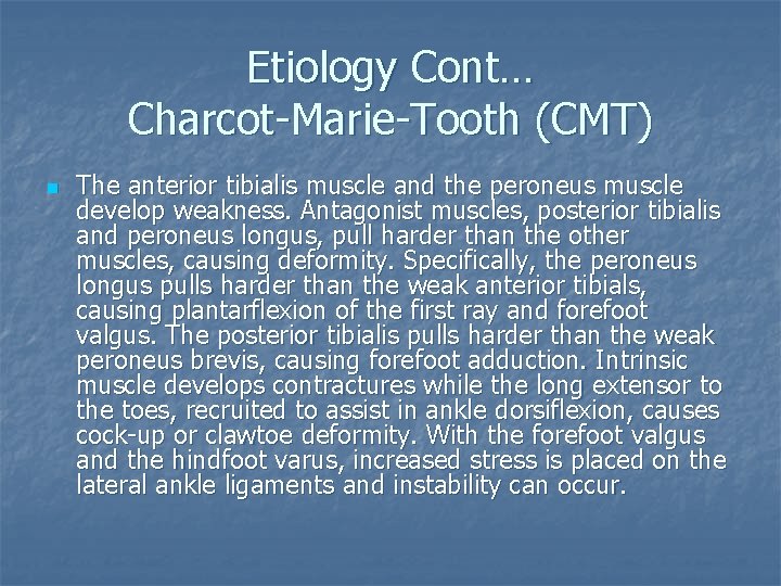 Etiology Cont… Charcot-Marie-Tooth (CMT) n The anterior tibialis muscle and the peroneus muscle develop