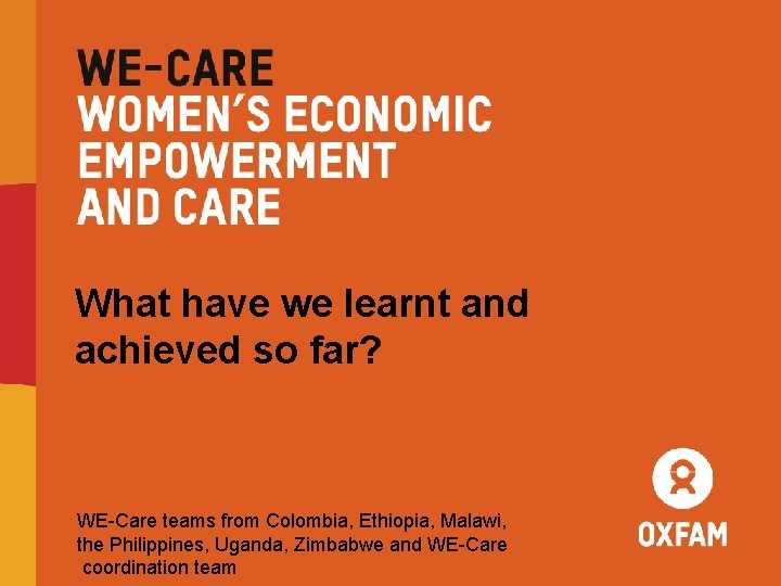 What have we learnt and achieved so far? WE-Care teams from Colombia, Ethiopia, Malawi,