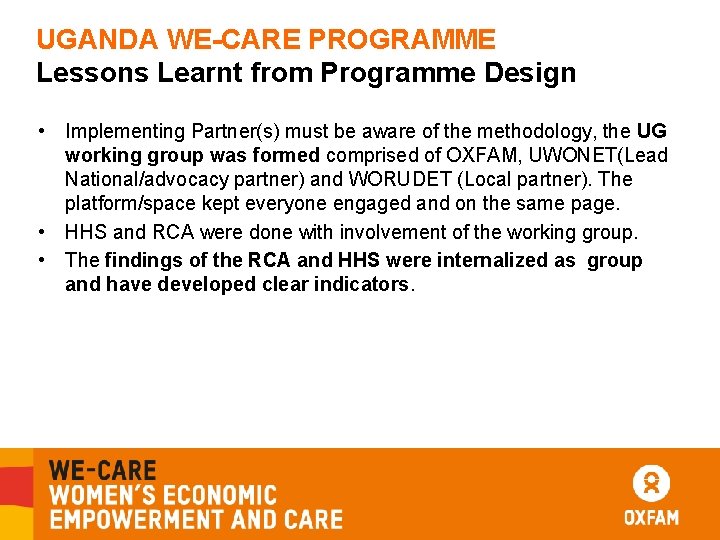 UGANDA WE-CARE PROGRAMME Lessons Learnt from Programme Design • Implementing Partner(s) must be aware