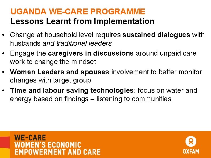 UGANDA WE-CARE PROGRAMME Lessons Learnt from Implementation • Change at household level requires sustained