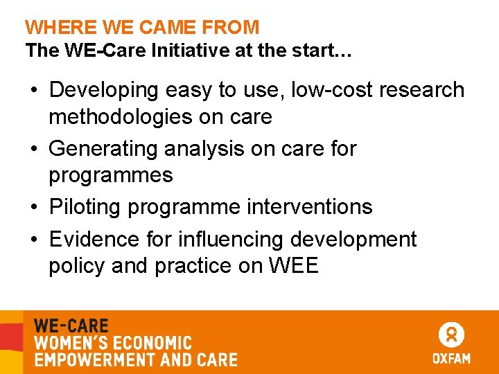 WHERE WE CAME FROM The WE-Care Initiative at the start… • Developing easy to