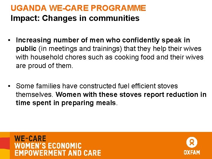 UGANDA WE-CARE PROGRAMME Impact: Changes in communities • Increasing number of men who confidently