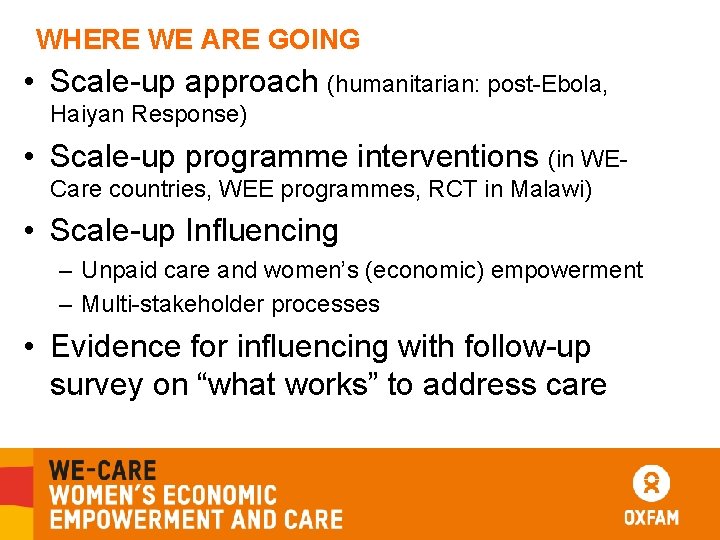 WHERE WE ARE GOING • Scale-up approach (humanitarian: post-Ebola, Haiyan Response) • Scale-up programme