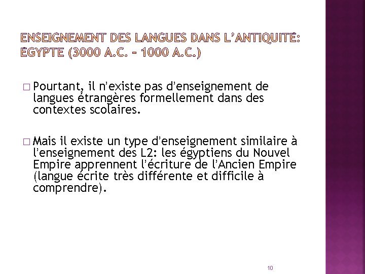 � Pourtant, il n’existe pas d’enseignement de langues étrangères formellement dans des contextes scolaires.