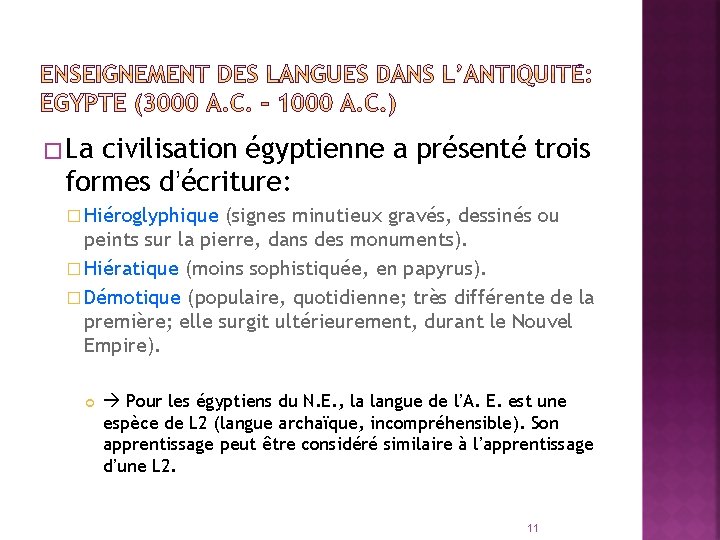 �La civilisation égyptienne a présenté trois formes d’écriture: � Hiéroglyphique (signes minutieux gravés, dessinés