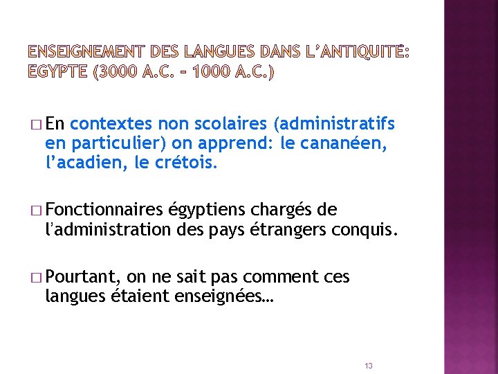 � En contextes non scolaires (administratifs en particulier) on apprend: le cananéen, l’acadien, le