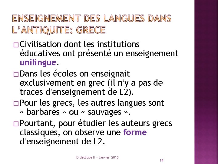 �Civilisation dont les institutions éducatives ont présenté un enseignement unilingue. �Dans les écoles on