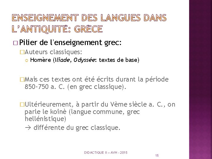 � Pilier de l’enseignement grec: �Auteurs classiques: Homère (Iliade, Odyssée: textes de base) �Mais