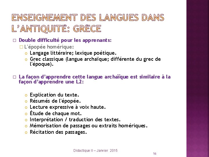 � Double difficulté pour les apprenants: � L’épopée homérique: Langage littéraire; lexique poétique. Grec