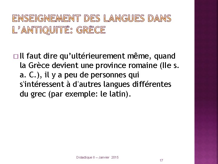 � Il faut dire qu’ultérieurement même, quand la Grèce devient une province romaine (IIe