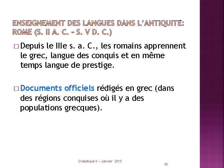 � Depuis le IIIe s. a. C. , les romains apprennent le grec, langue