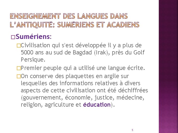 �Sumériens: �Civilisation qui s’est développée il y a plus de 5000 ans au sud