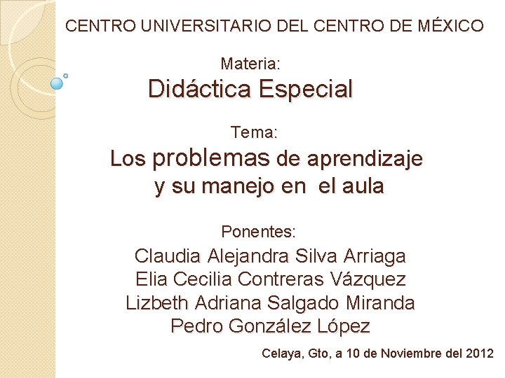 CENTRO UNIVERSITARIO DEL CENTRO DE MÉXICO Materia: Didáctica Especial Tema: Los problemas de aprendizaje