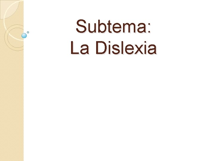 Subtema: La Dislexia 