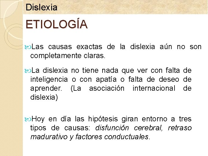 Dislexia ETIOLOGÍA Las causas exactas de la dislexia aún no son completamente claras. La