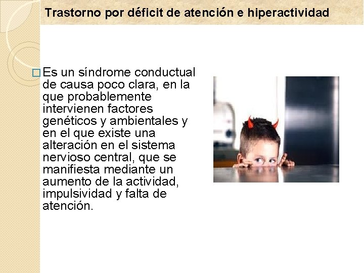 Trastorno por déficit de atención e hiperactividad � Es un síndrome conductual de causa