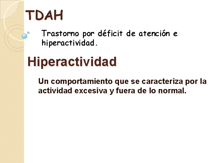 TDAH Trastorno por déficit de atención e hiperactividad. Hiperactividad Un comportamiento que se caracteriza