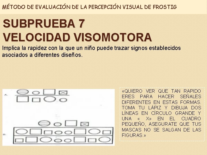 MÉTODO DE EVALUACIÓN DE LA PERCEPCIÓN VISUAL DE FROSTIG SUBPRUEBA 7 VELOCIDAD VISOMOTORA Implica