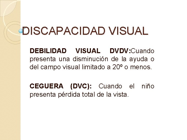 DISCAPACIDAD VISUAL DEBILIDAD VISUAL DVDV: Cuando presenta una disminución de la ayuda o del