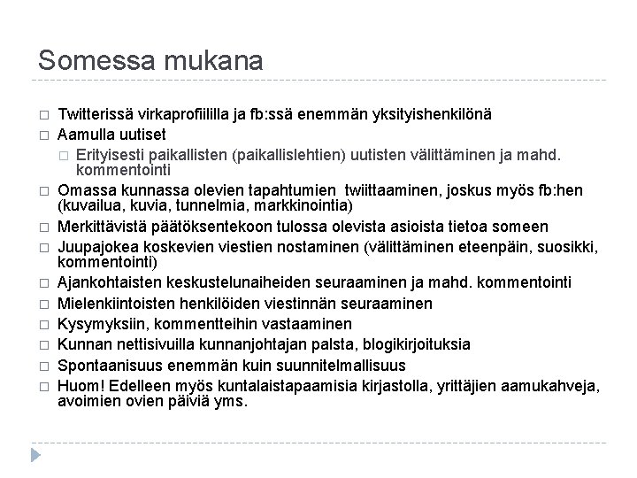 Somessa mukana � � � Twitterissä virkaprofiililla ja fb: ssä enemmän yksityishenkilönä Aamulla uutiset