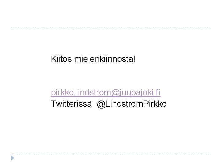 Kiitos mielenkiinnosta! pirkko. lindstrom@juupajoki. fi Twitterissä: @Lindstrom. Pirkko 