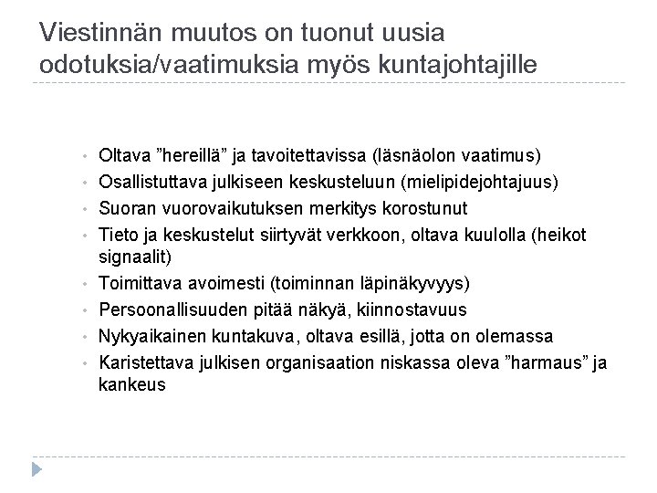 Viestinnän muutos on tuonut uusia odotuksia/vaatimuksia myös kuntajohtajille • • Oltava ”hereillä” ja tavoitettavissa