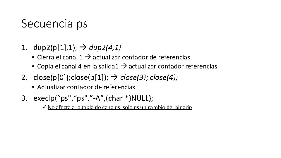 Secuencia ps 1. dup 2(p[1], 1); dup 2(4, 1) • Cierra el canal 1