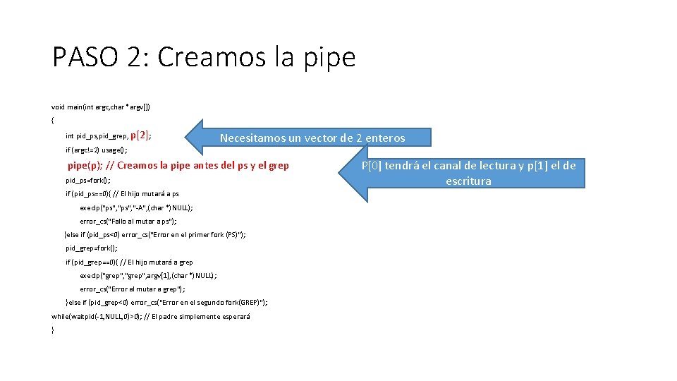 PASO 2: Creamos la pipe void main(int argc, char *argv[]) { int pid_ps, pid_grep,