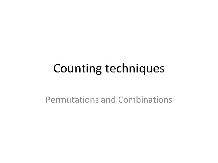 Counting techniques Permutations and Combinations 