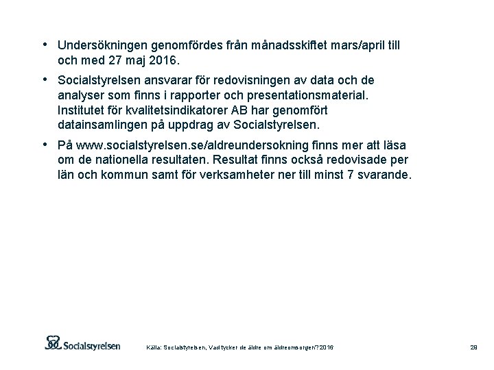  • Undersökningen genomfördes från månadsskiftet mars/april till och med 27 maj 2016. •