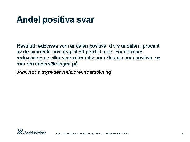 Andel positiva svar Resultat redovisas som andelen positiva, d v s andelen i procent
