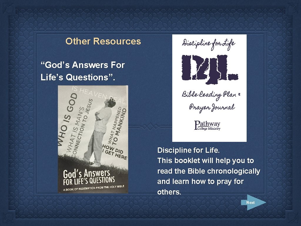 Other Resources “God’s Answers For Life’s Questions”. Discipline for Life. This booklet will help