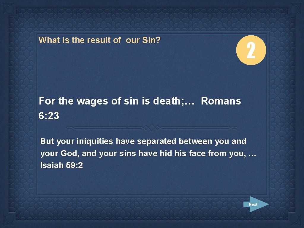 What is the result of our Sin? 2 For the wages of sin is