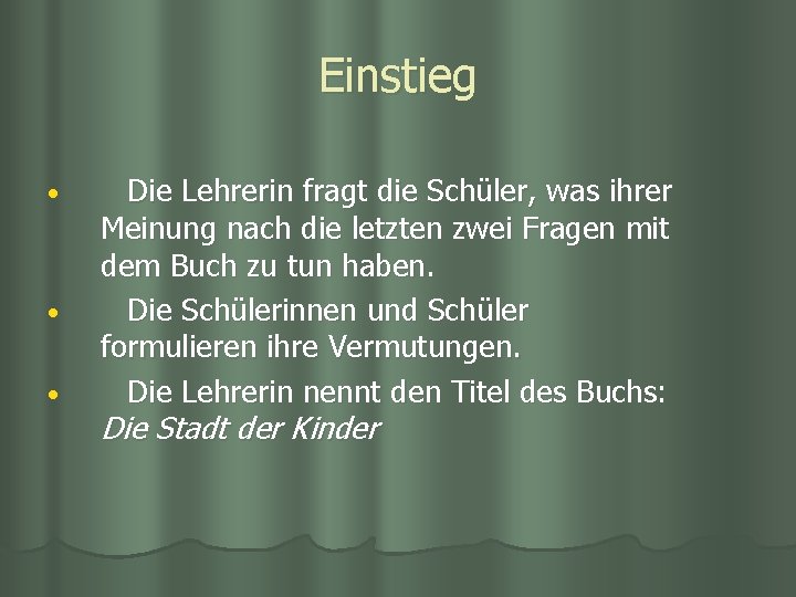 Einstieg • • • Die Lehrerin fragt die Schüler, was ihrer Meinung nach die Einstieg • • • Die Lehrerin fragt die Schüler, was ihrer Meinung nach die