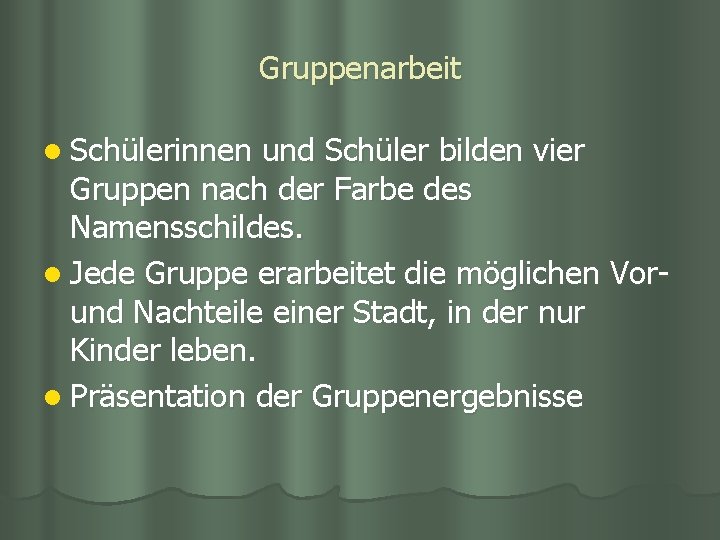 Gruppenarbeit l Schülerinnen und Schüler bilden vier Gruppen nach der Farbe des Namensschildes. l Gruppenarbeit l Schülerinnen und Schüler bilden vier Gruppen nach der Farbe des Namensschildes. l