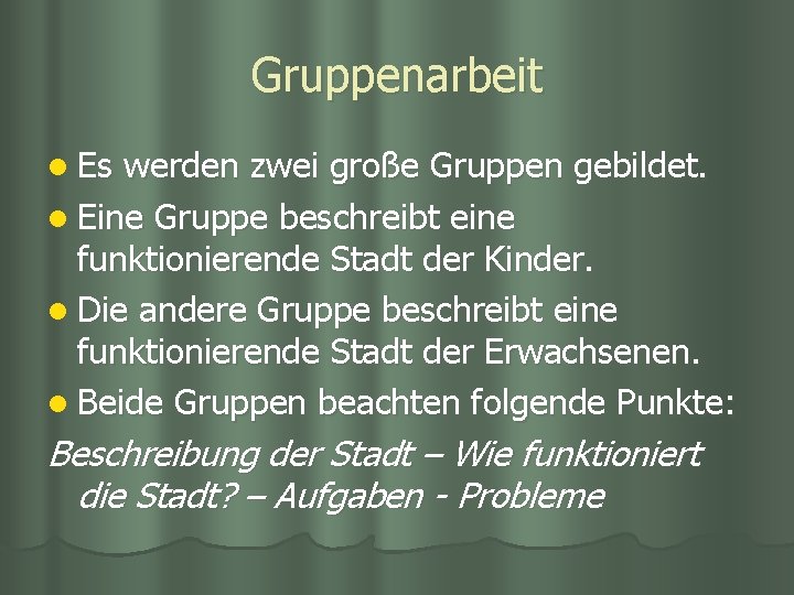 Gruppenarbeit l Es werden zwei große Gruppen gebildet. l Eine Gruppe beschreibt eine funktionierende Gruppenarbeit l Es werden zwei große Gruppen gebildet. l Eine Gruppe beschreibt eine funktionierende