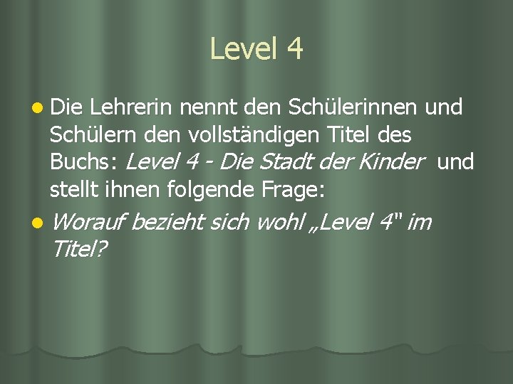Level 4 l Die Lehrerin nennt den Schülerinnen und Schülern den vollständigen Titel des Level 4 l Die Lehrerin nennt den Schülerinnen und Schülern den vollständigen Titel des