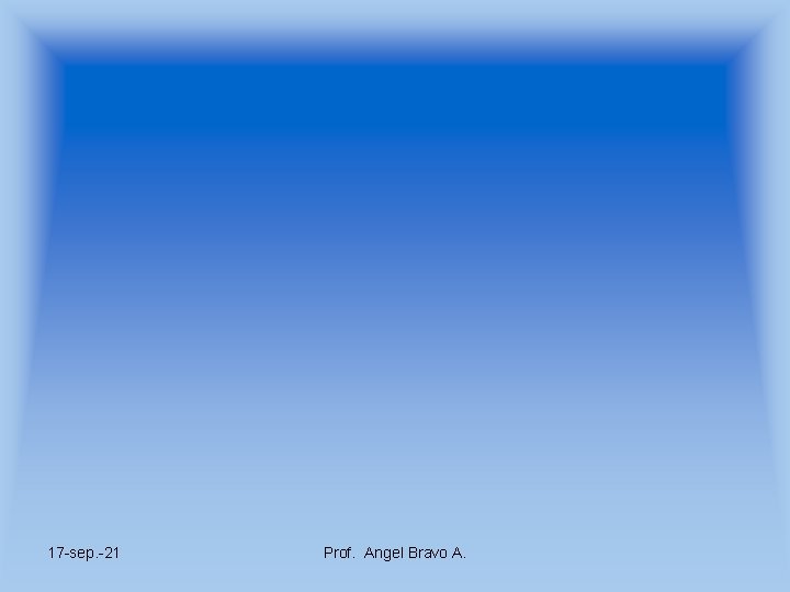 17 -sep. -21 Prof. Angel Bravo A. 