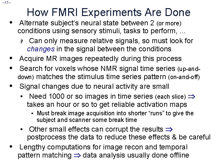 – 17– • • How FMRI Experiments Are Done Alternate subject’s neural state between