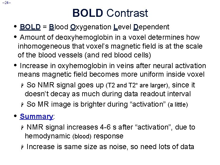 – 24– BOLD Contrast • BOLD = Blood Oxygenation Level Dependent • Amount of