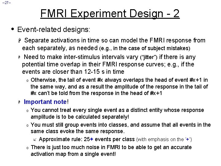 – 27– FMRI Experiment Design - 2 • Event-related designs: H Separate activations in