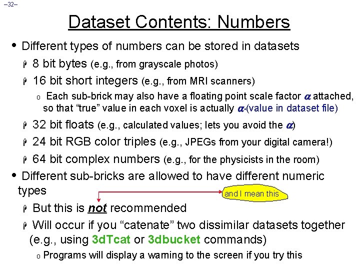 – 32– Dataset Contents: Numbers • Different types of numbers can be stored in