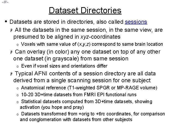 – 37– Dataset Directories • Datasets are stored in directories, also called sessions H