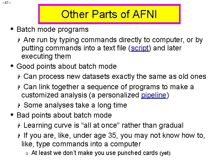– 47– Other Parts of AFNI • Batch mode programs Are run by typing