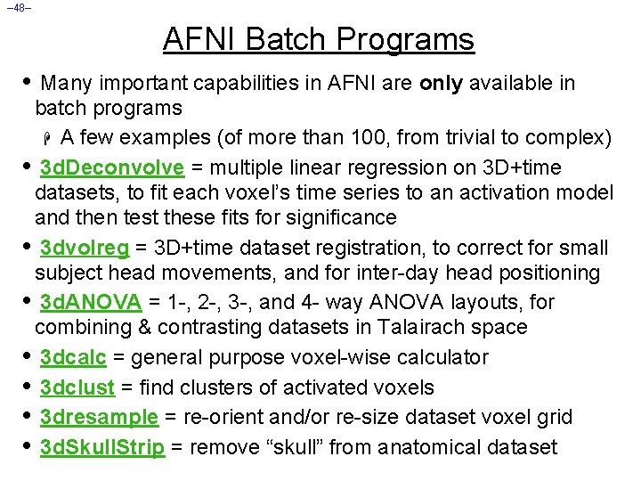 – 48– AFNI Batch Programs • Many important capabilities in AFNI are only available