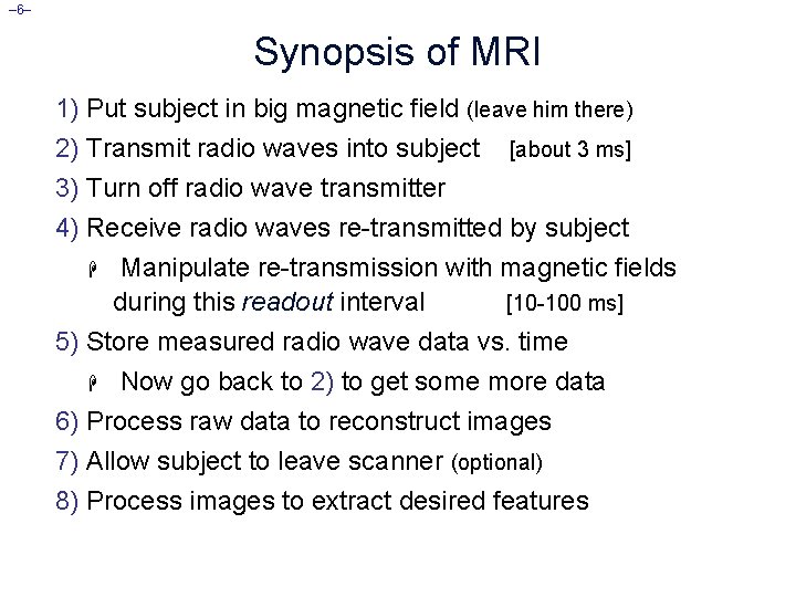 – 6– Synopsis of MRI 1) Put subject in big magnetic field (leave him