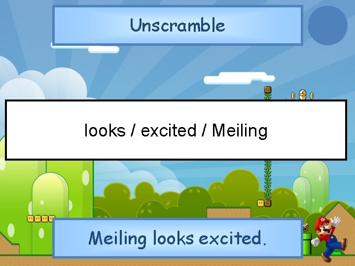 Unscramble looks / excited / Meiling looks excited. 