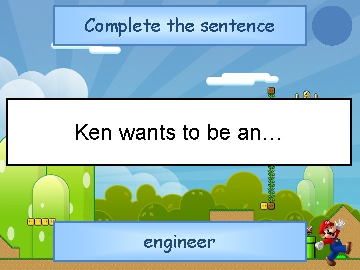 Complete the sentence Ken wants to be an… engineer 