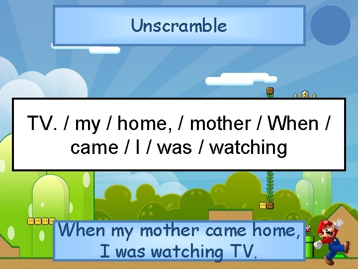 Unscramble TV. / my / home, / mother / When / came / I