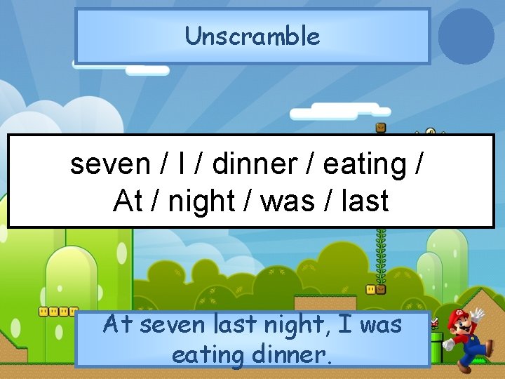 Unscramble seven / I / dinner / eating / At / night / was